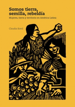 Grafica alusiva a Somos tierra, semilla, rebeldía: mujeres, tierra y territorio en América Latina